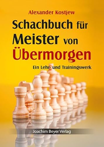 Schachbuch für Meister von Übermorgen: Ein Lehr- und Trainingswerk