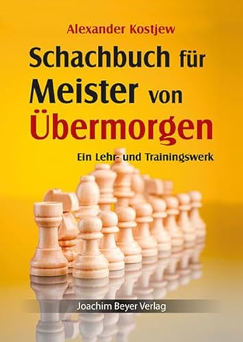 Schachbuch für Meister von Übermorgen: Ein Lehr- und Trainingswerk