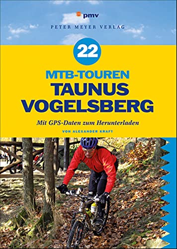 22 MTB-Touren Taunus Vogelsberg: Mit GPS-Daten zum Herunterladen: Mit GPS-Daten zum Herunterladen von Peter Meyer Verlag