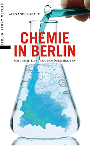 Chemie in Berlin: Geschichte, Spuren, Persönlichkeiten von BerlinStory Verlag GmbH