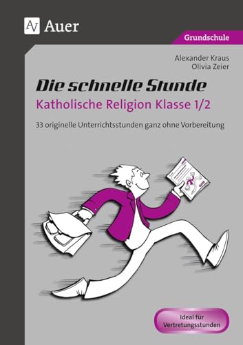 Die schnelle Stunde Katholische Religion Kl. 1/2: 33 originelle Unterrichtsstunden ganz ohne Vorbereitung (1. und 2. Klasse) (Die schnelle Stunde Grundschule) von Auer Verlag i.d.AAP LW