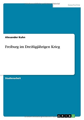 Freiburg im Dreißigjährigen Krieg von GRIN Verlag