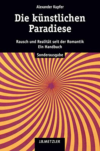 Die künstlichen Paradiese: Rausch und Realität seit der Romantik. Ein Handbuch von J.B. Metzler