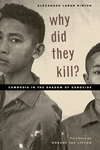 Why Did They Kill?: Cambodia in the Shadow of Genocide (California Series in Public Anthropology, 11, Band 11)