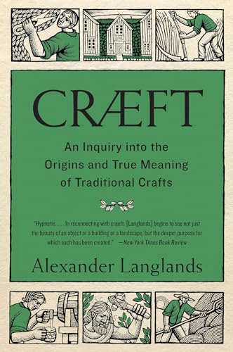 Cræft: An Inquiry Into the Origins and True Meaning of Traditional Crafts
