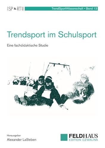 Trendsport im Schulsport: Eine fachdidaktische Studie (TrendSportWissenschaft) von Feldhaus Verlag GmbH + Co