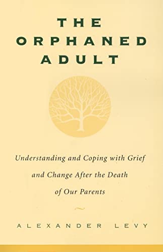 The Orphaned Adult: Understanding And Coping With Grief And Change After The Death Of Our Parents von Da Capo Press