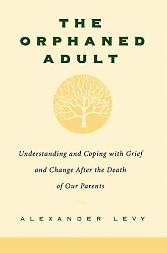 The Orphaned Adult: Understanding And Coping With Grief And Change After The Death Of Our Parents von Da Capo Press