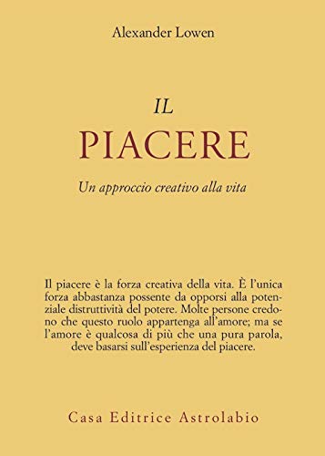 Il piacere. Un approccio creativo alla vita (Psiche e coscienza) Il piacere. Un approccio creativo alla vita (Psiche e coscienza)