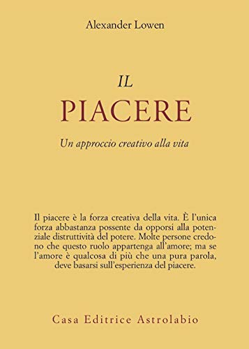 Il piacere. Un approccio creativo alla vita (Psiche e coscienza)