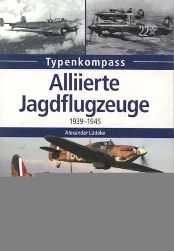 Alliierte Jagdflugzeuge: 1939-1945 (Typenkompass)