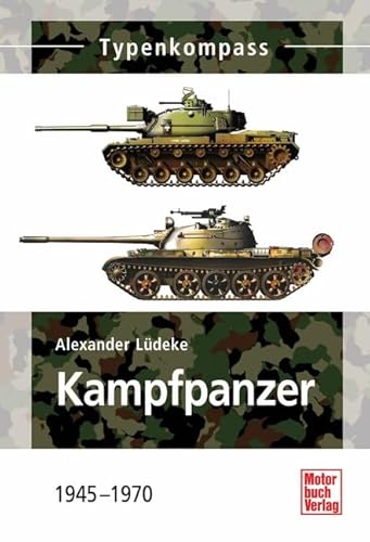 Kampfpanzer: 1945 - 1970 (Typenkompass)