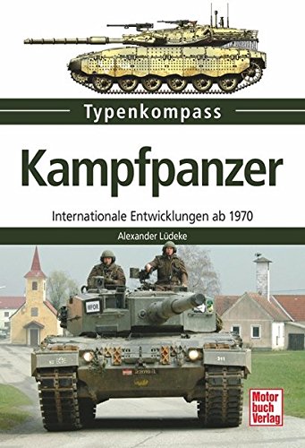Kampfpanzer: Internationale Entwicklungen ab 1970: Internationale Entwicklungen seit 1970 (Typenkompass) von Motorbuch Verlag