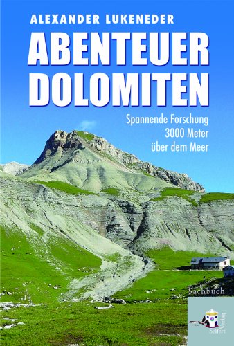 Abenteuer Dolomiten Spannende Forschung 3000 Meter über dem Meer von Seifert Verlag