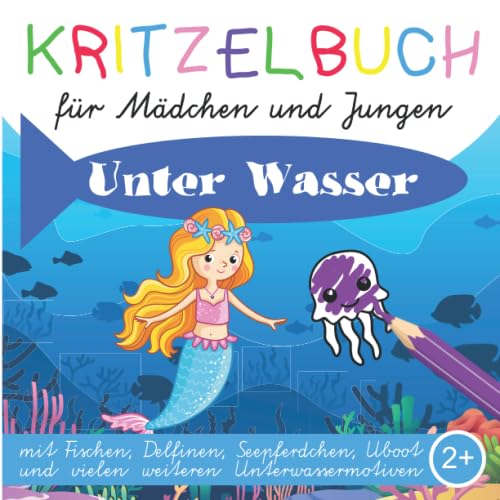 Kritzelbuch für Mädchen und Jungen Unter Wasser mit Fischen, Delfinen, Seepferdchen, Uboot und vielen weiteren Unterwassermotiven