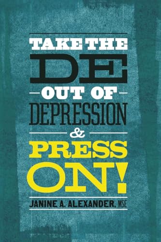 Take the DE- Out of Depression and Press On! Take the DE- Out of Depression and Press On! von Dorrance Publishing Company
