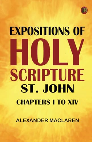 Expositions of Holy Scripture: St. John Chapters I to XIV von Zinc Read