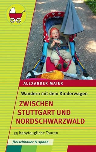 Wandern mit dem Kinderwagen – zwischen Stuttgart und Schwarzwald: 35 babytaugliche Touren von Silberburg