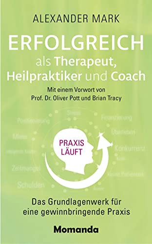 Erfolgreich als Therapeut, Heilpraktiker und Coach: Das Grundlagenwerk für eine gewinnbringende Praxis von Momanda