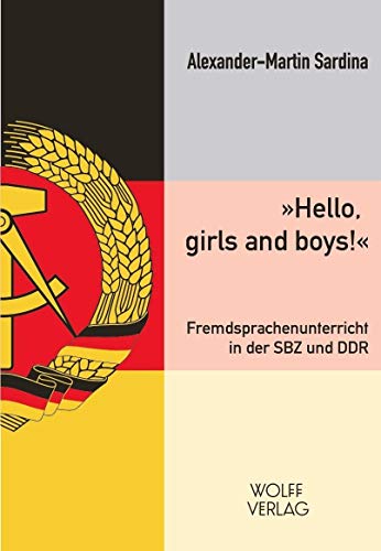 "Hello, girls and boys!": Fremdsprachenunterricht in der SBZ und DDR von Wolff Verlag
