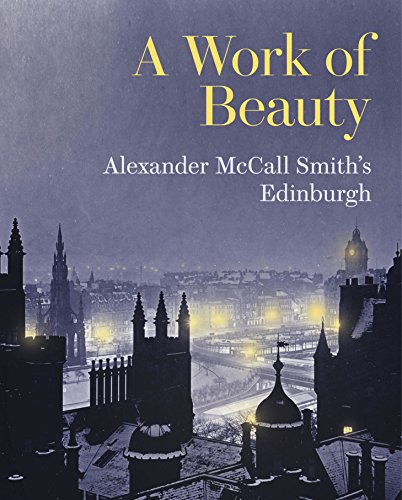 A Work of Beauty: Alexander McCall Smith's Edinburgh von Royal Commission on the Ancient & Historical Monuments of Scotla