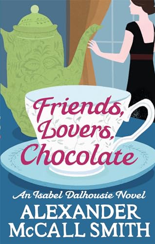 Friends, Lovers, Chocolate: An Isabel Dalhousie Novel (Isabel Dalhousie Novels)
