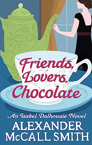 Friends, Lovers, Chocolate: An Isabel Dalhousie Novel (Isabel Dalhousie Novels)