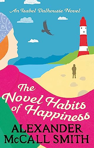 The Novel Habits of Happiness: An Isabel Dalhousie Novel (Isabel Dalhousie Novels)