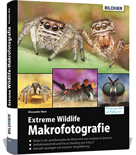 Extreme Wildlife-Makrofotografie: Für bessere Fotos von Anfang an!. Reise in eine atemberaubende Motivwelt von Insekten & Spinnen. Aufnahmetechnik und ... Grenzen sprengen mit enormer Vergrößerung Extreme Wildlife-Makrofotografie: Für bessere Fotos von Anfang an!. Reise in eine atemberaubende Motivwelt von Insekten & Spinnen. Aufnahmetechnik und ... Grenzen sprengen mit enormer Vergrößerung von BILDNER Verlag