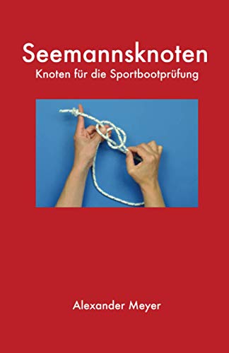 Seemannsknoten: Knoten für die Sportbootprüfung von CreateSpace Independent Publishing Platform