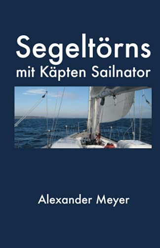 Segeltörns mit Käpten Sailnator von CreateSpace Independent Publishing Platform