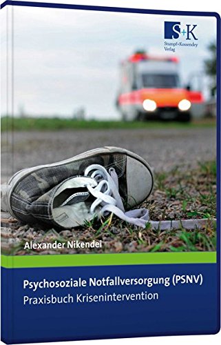 Psychosoziale Notfallversorgung (PSNV) – Praxisbuch Krisenintervention von Stumpf + Kossendey