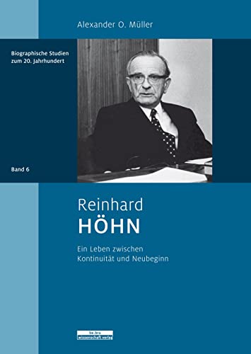 Reinhard Höhn: Ein Leben zwischen Kontinuität und Neubeginn (Biographische Studien zum 20. Jahrhundert) von be.bra verlag