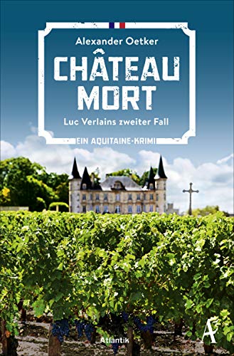 Château Mort: Luc Verlains zweiter Fall | Ein Aquitaine-Krimi von Atlantik Verlag
