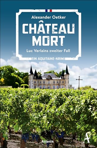 Château Mort: Luc Verlains zweiter Fall | Ein Aquitaine-Krimi (Luc Verlain ermittelt, Band 2) von Atlantik Verlag