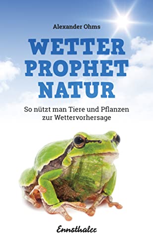 Wetterprophet Natur: So nützt man Tiere und Pflanzen zur Wettervorhersage von Ennsthaler GmbH + Co. Kg