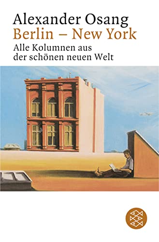 Berlin - New York: Alle Kolumnen aus der schönen neuen Welt Berlin - New York: Alle Kolumnen aus der schönen neuen Welt