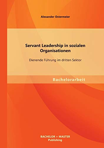 Servant Leadership in sozialen Organisationen: Dienende Führung im dritten Sektor