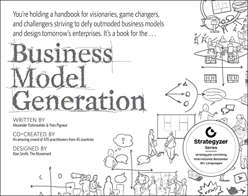 Business Model Generation: A Handbook for Visionaries, Game Changers, and Challengers (Strategyzer)