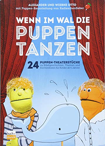 Wenn im Wal die Puppen tanzen: 24 Puppen-Theaterstücke zu Bibelgeschichten, Themen und Kirchenfesten für Kinder ab 6 Jahren: 24 Puppen-Theaterstücke ... zum Teil als Download verfügbar