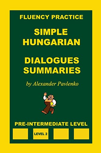 Simple Hungarian, Dialogues and Summaries, Pre-Intermediate Level von CREATESPACE