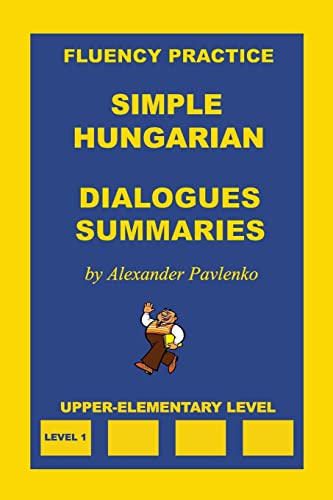 Simple Hungarian, Dialogues and Summaries, Upper-Elementary Level (Simple Hungarian, Fluency Practice, Band 3) von CREATESPACE
