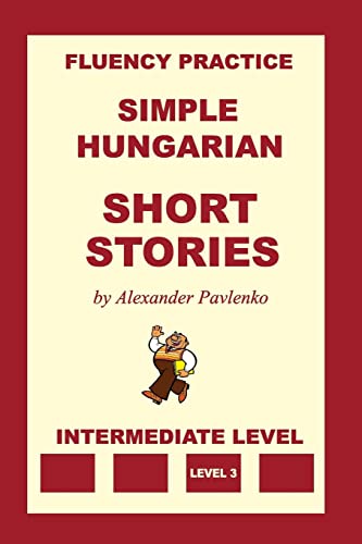 Simple Hungarian, Short Stories, Intermediate Level von CREATESPACE