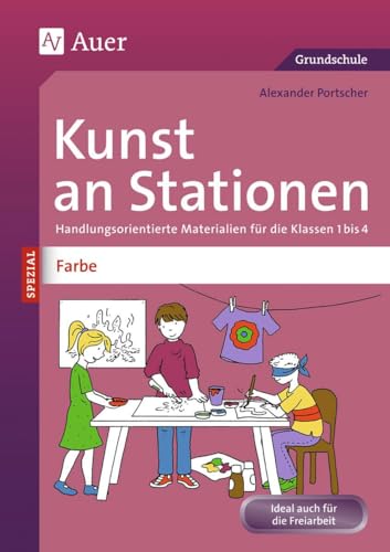 Kunst an Stationen Spezial Farbe: Handlungsorientierte Materialien für die Klassen 1 bis 4 (Stationentraining Grundschule Kunst/TG/Werken) von Auer Verlag i.d.AAP LW