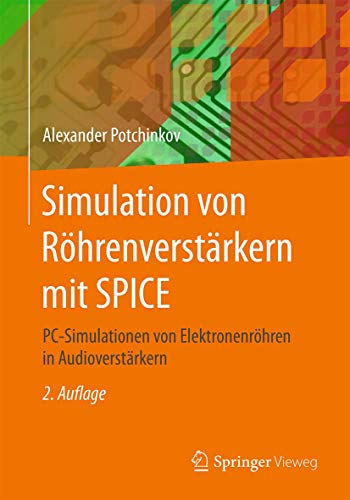 Simulation von Röhrenverstärkern mit SPICE: PC-Simulationen von Elektronenröhren in Audioverstärkern von Springer Vieweg
