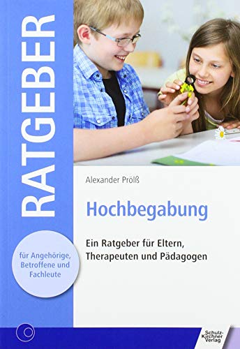 Hochbegabung: Ein Ratgeber für Eltern, Therapeuten und Pädagogen (Ratgeber für Angehörige, Betroffene und Fachleute) von Schulz-Kirchner Verlag Gm