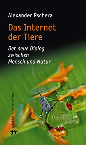Das Internet der Tiere: Der neue Dialog zwischen Mensch und Natur von Matthes & Seitz Verlag