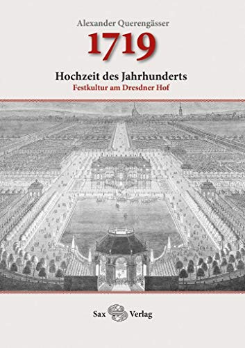 1719: Hochzeit des Jahrhunderts. Festkultur am Dresdner Hof von Sax Verlag