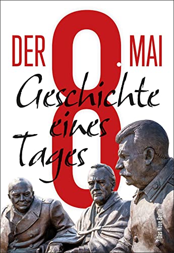 Der 8. Mai: Geschichte eines Tages von Das Neue Berlin