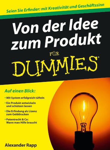 Von der Idee zum Produkt für Dummies: Seien Sie Erfinder: mit Kreativität und Geschäftssinn
